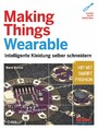 Making Things Wearable - Intelligente Kleidung selber schneidern