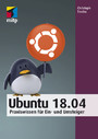 Ubuntu 18.04 - Praxiswissen für Ein- und Umsteiger