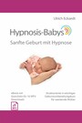Hypnosis-Babys - Sanfte Geburt mit Hypnose - Strukturierter 6-wöchiger Geburtsvorbereitungskurs für werdende Mütter