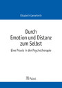 Durch Emotion und Distanz zum Selbst - Eine Praxis in der Psychotherapie