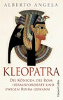 Kleopatra. Die Königin, die Rom herausforderte und ewigen Ruhm gewann - Die Königin, die Rom herausforderte und ewigen Ruhm gewann