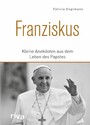 Franziskus - Kleine Anekdoten aus dem Leben des Papstes
