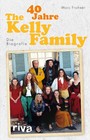 40 Jahre The Kelly Family - Die Biografie