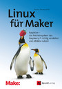 Linux für Maker - Raspbian - das Betriebssystem des Raspberry Pi richtig verstehen und effektiv nutzen