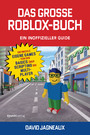 Das große Roblox-Buch - ein inoffizieller Guide - Entwickle eigene Games - von den Basics über Scripting bis Multiplayer