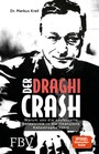 Der Draghi-Crash - Warum uns die entfesselte Geldpolitik in die finanzielle Katastrophe führt
