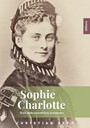 Sophie Charlotte - Sisis leidenschaftliche Schwester