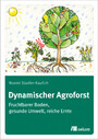 Dynamischer Agroforst - Fruchtbarer Boden, gesunde Umwelt, reiche Ernte