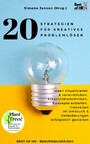 20 Strategien für Kreatives Problemlösen - Ideen visualisieren & verwirklichen, Kreativitätstechniken, Konzepte erstellen, Innovation im Umbruch & Veränderungen erfolgreich gestalten