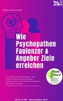 Wie Psychopathen Faulenzer & Angeber Ziele erreichen - Psychologie des Überzeugens, NLP Lügen & Manipulationstechniken, Kommunikation & die Macht der Rhetorik, Menschen verstehen