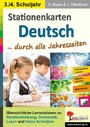 Stationenlernen Deutsch ... durch alle Jahreszeiten / Klasse 3-4 - Übersichtliche Aufgabenkarten zum selbstständigen Arbeiten in drei Niveaustufen