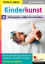 Kinderkunst / Band 4: Schnipseln, reißen & schneiden - Grund- & Erweiterungskompetenzen in Gestaltung, Kreativität & Techniken