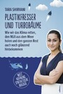 Plastikfresser und Turbobäume - Wie wir das Klima retten, den Müll aus dem Meer holen und den ganzen Rest auch noch glänzend hinbekommen