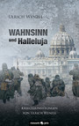 Wahnsinn und Halleluja - Kriegserinnerungen von Ulrich Wenzel