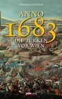 Anno 1683 - Die Türken vor Wien - Überarbeitete und erweiterte Neuauflage