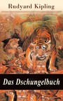 Das Dschungelbuch - Mit Originalillustrationen: Moglis Siegeslied + Toomai, der Liebling der Elefanten + Des Königs Ankus + Tiger - Tiger! + Rikki-Tikki-Tavi ...
