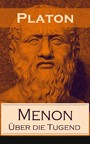 Menon - Über die Tugend - Über das Wesen der Erkenntnis und die Bedeutung der Mathematik