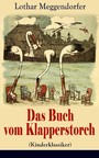 Das Buch vom Klapperstorch (Kinderklassiker) - Mit Originalillustrationen - Für Jung und Alt zur Unterhaltung und Belehrung