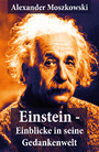 Einstein - Einblicke in seine Gedankenwelt - Diese Biografie bietet gemeinverständliche Betrachtungen über die Relativitäts-Theorie und Einsteins Weltsystem