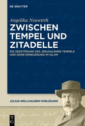 Zwischen Tempel und Zitadelle - Die Zerstörung des Jerusalemer Tempels und seine Erneuerung im Islam