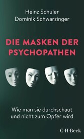 Die Masken der Psychopathen - Wie man sie durchschaut und nicht zum Opfer wird
