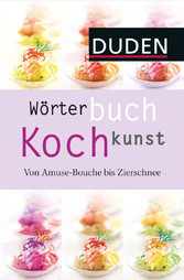 Wörterbuch Kochkunst - Von Amuse-Bouche bis Zierschnee
