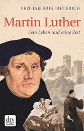 Martin Luther - Sein Leben und seine Zeit