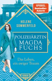 Polizeiärztin Magda Fuchs - Das Leben, ein ewiger Traum - Roman