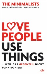 Love People, Use Things ... weil das Gegenteil nicht funktioniert - The Minimalists