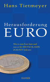 Herausforderung Euro - Wie es zum Euro kam und was er für Deutschlands Zukunft bedeutet