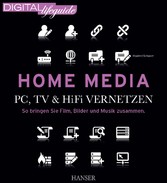 Home Media - PC, TV & Hi-Fi vernetzen - So bringen Sie Film, Bilder und Musik zusammen