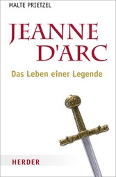 Jeanne d´Arc - Das Leben einer Legende
