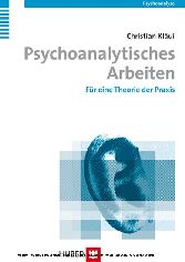 Psychoanalytisches Arbeiten - Für eine Theorie der Praxis