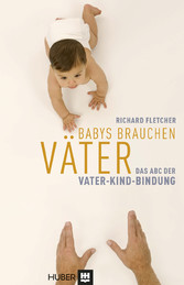 Babys brauchen Väter - Das ABC der Vater-Kind-Bindung
