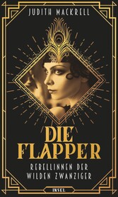 Die Flapper - Rebellinnen der wilden Zwanziger. Mit zahlreichen Abbildungen.