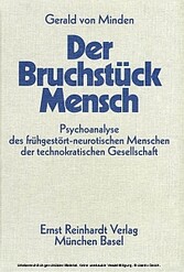 Der Bruchstück-Mensch - Psychoanalyse des frühgestört-neurotischen Menschen der technokratischen Gesellschaft