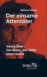 Der einsame Attentäter - Georg Elser - Der Mann, der Hitler töten wollte
