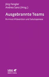 Ausgebrannte Teams (Leben Lernen, Bd. 235) - Burnout-Prävention und Salutogenese