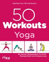 50 Workouts - Yoga - Die besten Übungsreihen für Kraft, Beweglichkeit und Entspannung