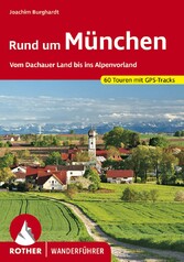 Rund um München - Vom Dachauer Land bis ins Alpenvorland. 60 Touren. Mit GPS-Tracks