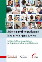 Arbeitsmarktintegration mit Migrantenorganisationen - Leitfaden für Migrantenorganisationen zur Kooperation mit Akteuren des Arbeitsmarkts