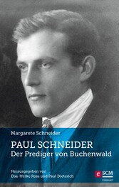 Paul Schneider - Der Prediger von Buchenwald - Neu herausgegeben von Elsa-Ulrike Ross und Paul Dieterich