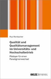 Qualität und Qualitätsmanagement im Universitäts- und Hochschulbetrieb - Plädoyer für einen Paradigmenwechsel