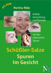 Schüßler-Salze - Spuren im Gesicht - Antlitzbetrachtung und Therapie mit biochemischen Salzen