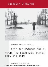 Nach der Stunde Null - Stadt und Landkreis Dachau 1945 bis 1949