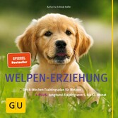 Welpen-Erziehung - Der 8-Wochen-Trainingsplan für Welpen. Plus Junghund-Training vom 5. bis 12. Monat