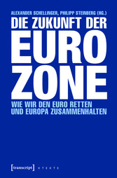 Die Zukunft der Eurozone - Wie wir den Euro retten und Europa zusammenhalten
