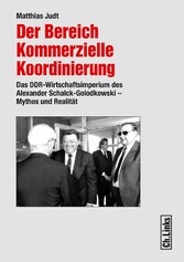 Der Bereich Kommerzielle Koordinierung - Das DDR-Wirtschaftsimperium des Alexander Schalck-Golodkowski - Mythos und Realität