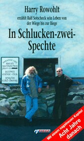 In Schlucken-zwei-Spechte - Harry Rowohlt erzählt Ralf Sotscheck sein Leben von der Wiege bis zur Biege