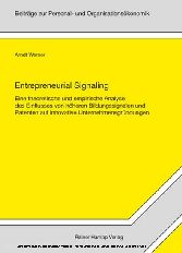 Entrepreneurial Signaling - Eine theoretische und empirische Analyse des Einflusses von höheren Bildungssignalen und Patenten auf innovative Unternehmensgründungen